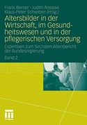 Altersbilder in der Wirtschaft, im Gesundheitswesen und in der Pflegerischen Versorgung: Expertisen zum Sechsten Altenbericht der Bundesregierung. Band 2 (in German)