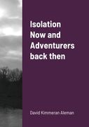 Isolation Now and Adventurers back then (en Inglés)