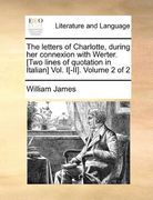 the letters of charlotte, during her connexion with werter. [two lines of quotation in italian] vol. i[-ii]. volume 2 of 2 (en Inglés)