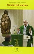 Omelie del Mattino. Nella Cappella Domus Sanctae Marthae (Vol. 1) (le Parole di Papa Francesco)