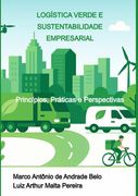 Logística Verde E Sustentabilidade Empresarial. Princípios, Práticas e Perspectivas (en Portugués)