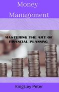 Money management: Mastering the art of financial planning (en Inglés)