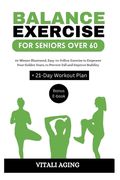 Balance Exercise for Seniors Over 60: 10-Minute Illustrated, Easy-to-Follow Exercise to Empower Your Golden Years, to Prevent Fall and Improve Stabili
