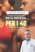 Dieta proteica per quarantenni: scolpisci il tuo fisico (in Italian)