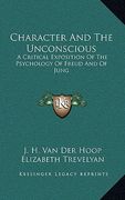 character and the unconscious: a critical exposition of the psychology of freud and of jung (en Inglés)