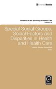 Special Social Groups, Social Factors and Disparities in Health and Health Care (Research in the Sociology of Health Care)