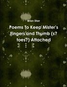 Poems to Keep Mister’S Fingers and Thumb (s? Toes? ) Attached (en Inglés)