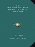 the zend-avesta, the gathas, and the doctrine of zarathustra (en Inglés)