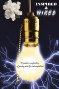 inspired & wired,a mature composition of poetry and life contemplations