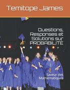 Questions, Responses et Solutions sur PROBABILITÉ: Saveur des Mathematiques (en Francés)