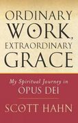 ordinary work, extraordinary grace: my spiritual journey in opus dei (en Inglés)