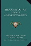 thoughts out of season: the use and abuse of history; schopenhauer as educator v2