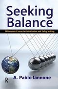 Seeking Balance: Philosophical Issues in Globalization and Policy Making (en Inglés)