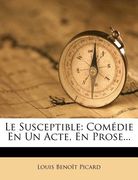 Le Susceptible: Com Die En Un Acte, En Prose... (en Francés)
