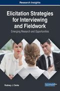 Elicitation Strategies for Interviewing and Fieldwork: Emerging Research and Opportunities (en Inglés)