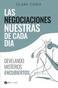 Las negociaciones nuestras de cada día: Develando misterios encubiertos (in Spanish)