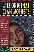 The Thirteen Original Clan Mothers: Your Sacred Path to Discovering the Gifts, Talents and Abilities of the Feminine Through the Ancient Teachings of. To Disovering the Gifts, Talents and Abilit) (en Inglés)