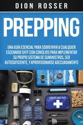 Prepping: Una Guía Esencial para Sobrevivir a cualquier Escenario SHTF Con Consejos para Implementar su Propio Sistema de Sumini