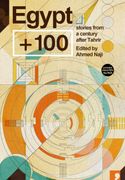 Egypt + 100: Stories From a Century After Tahrir (Futures Past)