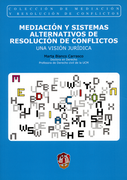 Mediación Y Sistemas Alternativos De Resolución De Conflictos. Una Visión Jurídica
