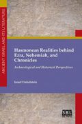 Hasmonean Realities Behind Ezra, Nehemiah, and Chronicles: Archaeological and Historical Perspectives (Ancient Israel and its Literature) 