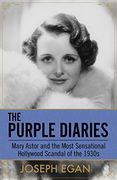 The Purple Diaries: Mary Astor and the Most Sensational Hollywood Scandal of the 1930s (en Inglés)