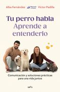 Tu perro habla: Aprende a entenderlo. Comunicación y soluciones prácticas por una vida juntos