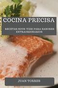 Cocina Precisa: Recetas Sous-Vide Para Sabores Extraordinarios (in Spanish)