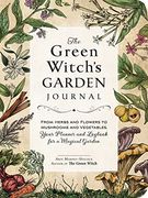 The Green Witch'S Garden Journal: From Herbs and Flowers to Mushrooms and Vegetables, Your Planner and Logbook for a Magical Garden (Green Witch Witchcraft Series) (en Inglés)