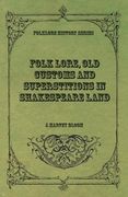 Folk Lore, Old Customs and Superstitions in Shakespeare Land (en Inglés)