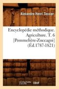 Encyclopédie Méthodique. Agriculture. T. 6 [Pommelière-Zuccagni] (Éd.1787-1821) (en Francés)