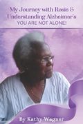 My Journey with Rosie and Understanding Alzheimers...You Are Not Alone! (en Inglés)