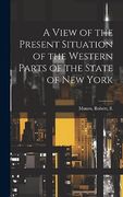 A View of the Present Situation of the Western Parts of the State of new York (en Inglés)