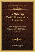 Le Metayage Particulierement En Limousin: Des Rapports Entre Proprietaire Et Metayer (1899) (en Francés)