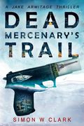 Dead Mercenary's Trail: Jake Armitage Thriller Book 2 (Jake Armitage Thriller Series) (en Inglés)
