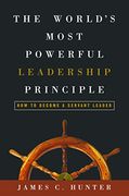 The World's Most Powerful Leadership Principle: How to Become a Servant Leader (en Inglés)
