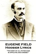Eugene Field - Hoosier Lyrics: "The best of all physicians, Is apple pie and cheese!" (en Inglés)