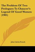 the problem of two prologues to chaucer's legend of good women (1905) (en Inglés)
