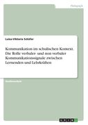 Kommunikation im schulischen Kontext. Die Rolle verbaler- und non verbaler Kommunikationssignale zwischen Lernenden und Lehrkräften (en Alemán)