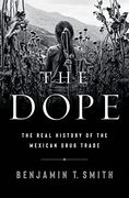 The Dope: The Real History of the Mexican Drug Trade (en Inglés)
