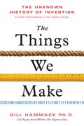 The Things We Make: The Unknown History of Invention from Cathedrals to Soda Cans (en Inglés)