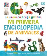 La Pequeña Oruga Glotona: Mi Primera Enciclopedia de Animales: Descubre Todo lo que Quieres Saber.    Y Mucho Más!