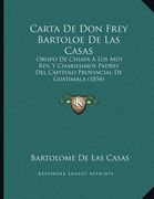 carta de don frey bartoloe de las casas: obispo de chiapa a los muy rev. y charissimos padres del capitulo provincial de guatimala (1854) (in Spanish)