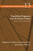Unpublished Fragments from the Period of Dawn (Winter 1879/80-Spring 1881): Volume 13 (en Inglés)