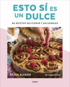 Esto sí es un Dulce. 80 Recetas Deliciosas y Saludables