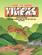 How to Draw Tigers Step-by-Step Guide: Best Tiger Drawing Book for You and Your Kids (en Inglés)