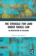 The Struggle for Land Under Israeli Law: An Architecture of Exclusion (en Inglés)