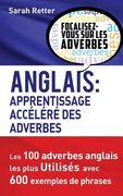 Anglais: Apprentissage Accelere des Adverbes: Les 100 adverbes anglais les plus utilisés avec 600 exemples de phrases. (en Francés)