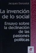 La Invencion de lo Social: Ensayossobre la Declinacion de las Pasiones Politicas