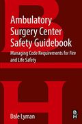 Ambulatory Surgery Center Safety Guid: Managing Code Requirements for Fire and Life Safety